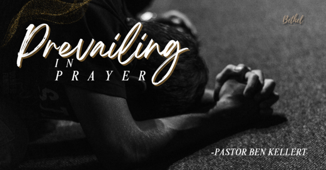 Prevailing in Prayer | Pastor Ben Kellert image
