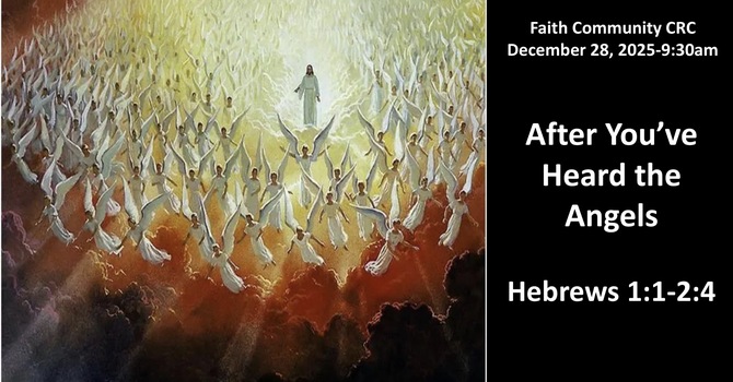 “After You’ve Heard the Angels” December 28 2025 A.M. Service