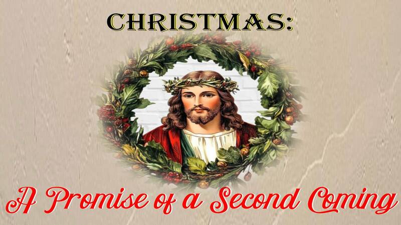 Christmas - A Promise of a Second Coming