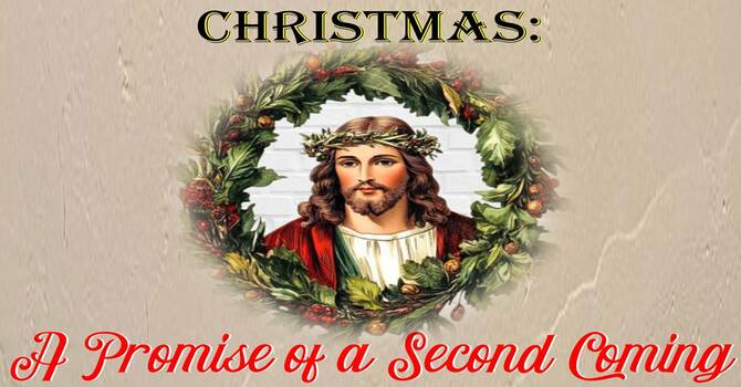 Christmas - A Promise of a Second Coming