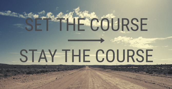 Set the Course, Stay the Course