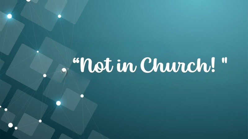 Not in Church!