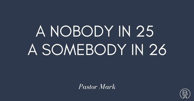 A Nobody in 25. A Somebody in 26.