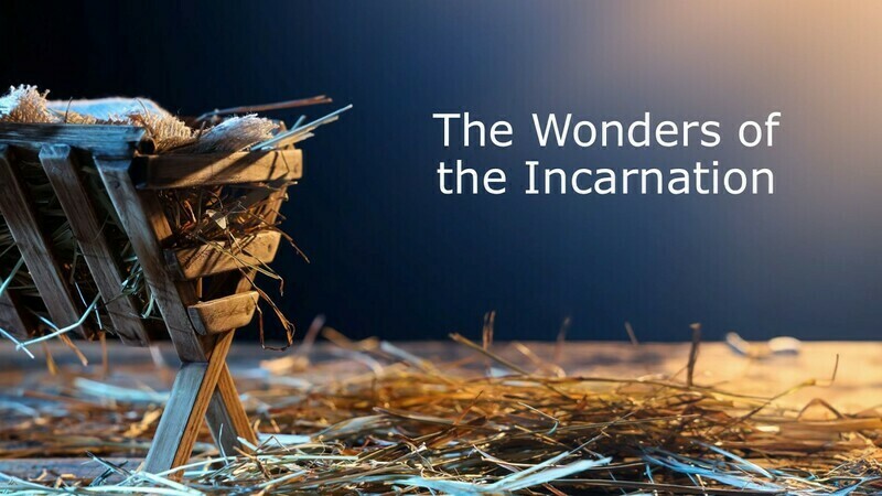 The Wonders of the Incarnation Pt. 3