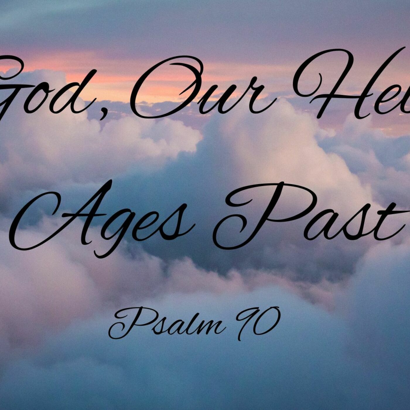 O God, Our Help in Ages Past O God, Our Help in Ages Past