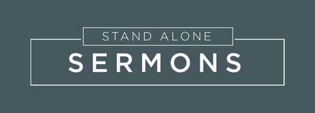 Stand Alone Sermons