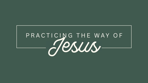 Practicing the Way of Jesus