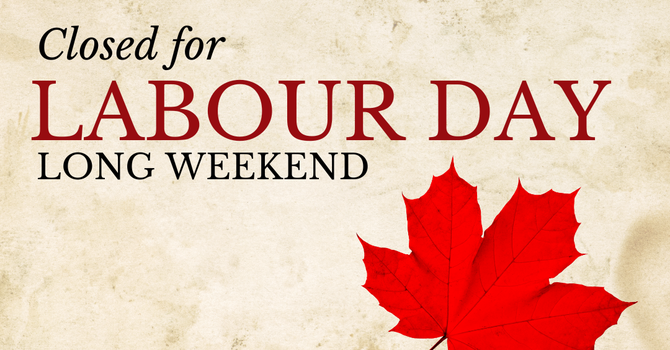 Closed for Labour Day Weekend