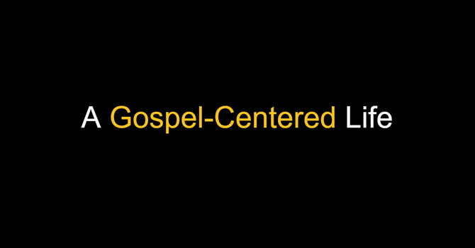 A Gospel-Centered Life