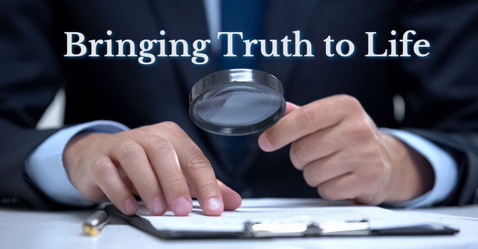 Bringing Truth to Life