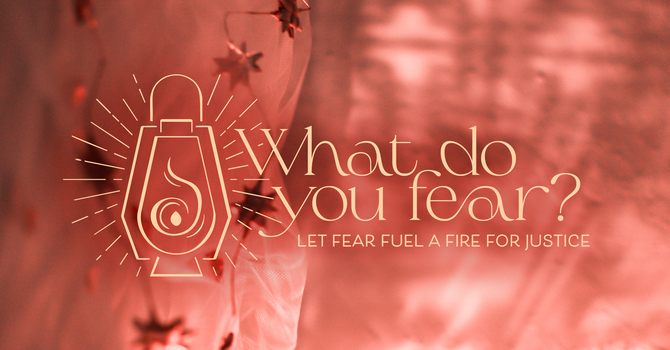 Let Fear Fuel A Fire For Justice