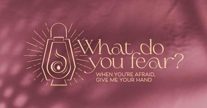 When You're Afraid, Give Me Your Hand