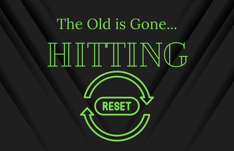 The Old is Gone... Hitting Reset