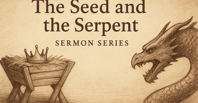 The Seed and the Serpent (Week 5)