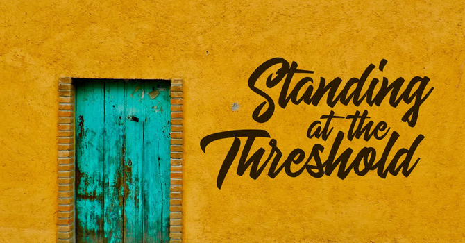Standing at the Threshold