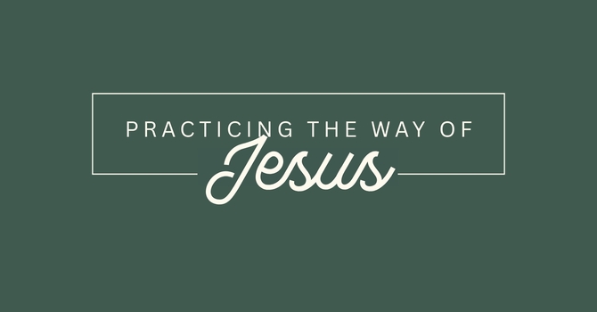 Practicing the Way of Jesus