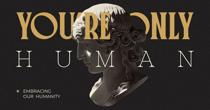 Embracing Our Humanity