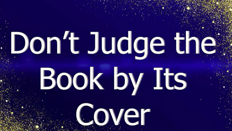 Don't Judge the Book by it's Cover.