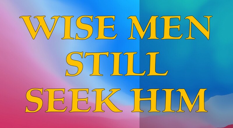 Wise Men Still Seek Men