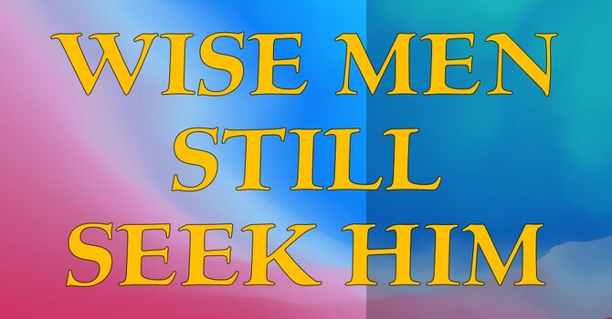 Wise Men Still Seek Men