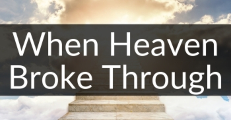 When Heaven Broke Through