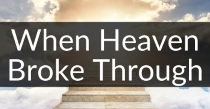When Heaven Broke Through