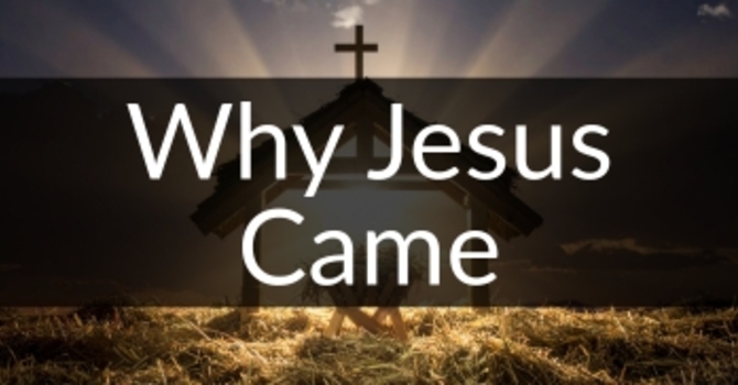 Why Jesus Came