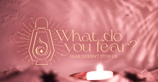 Fear Doesn't Stop Us