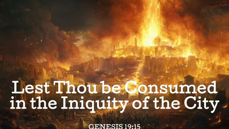 Lest Thou Be Consumed in the Iniquity of the City
