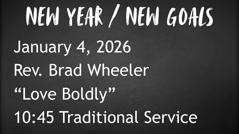 1-4-2026: Love Boldly - 10:45 Traditional service