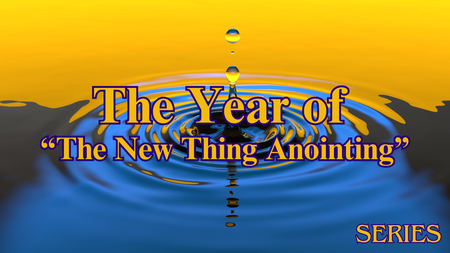 The Year of “The New Thing Anointing"