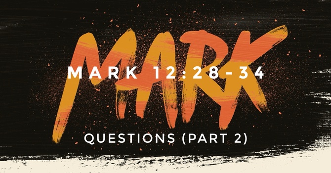 Mark 12:28-34, Questions (part 2)