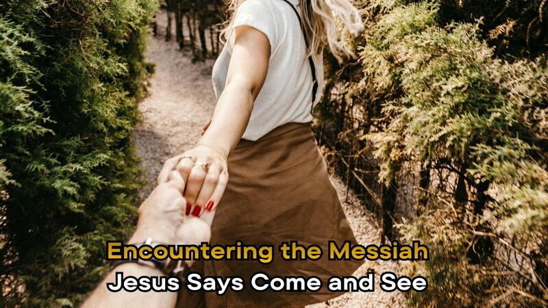 Jesus Says Come and See