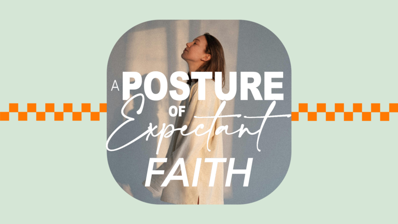 A Posture of Expectant Faith