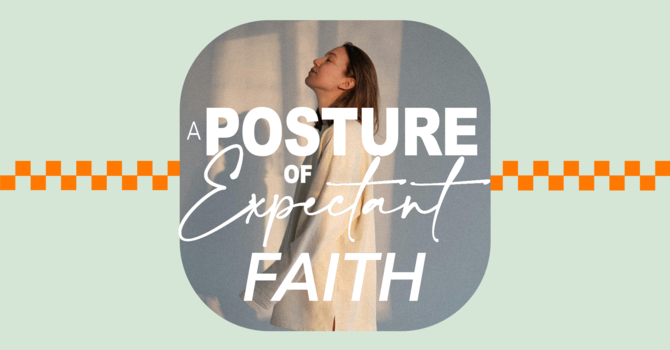 A Posture of Expectant Faith