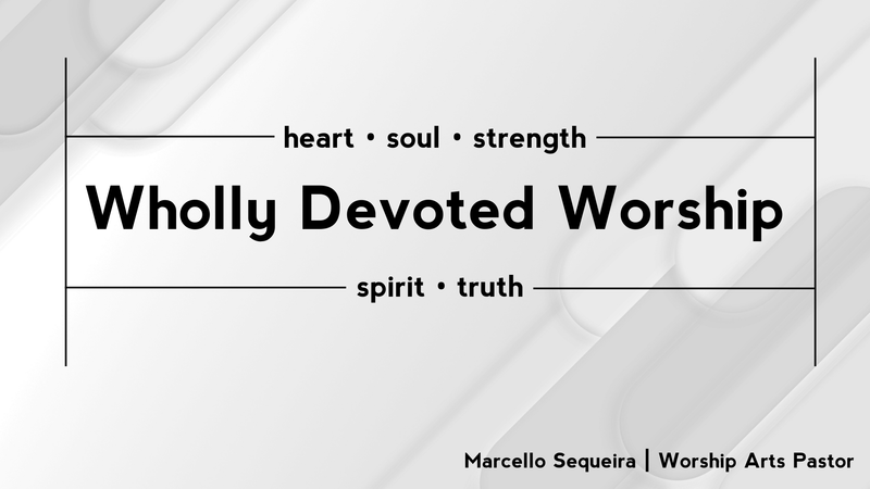 "Wholly Devoted Worship"