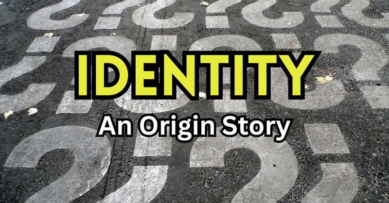 Identity (An Origin Story)
