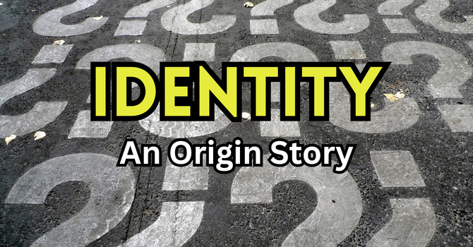 Identity (An Origin Story)