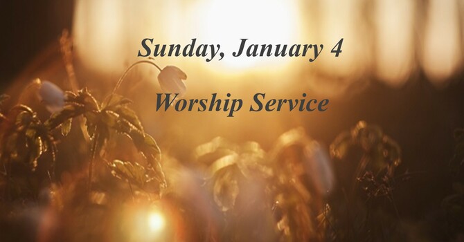 Sunday, January 4 Worship Service