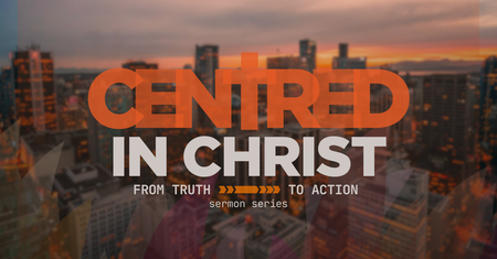 Centred in Christ: From Truth to Action