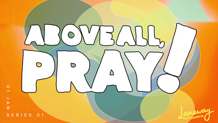 Above all, pray!