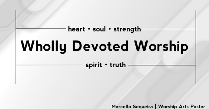 "Wholly Devoted Worship"