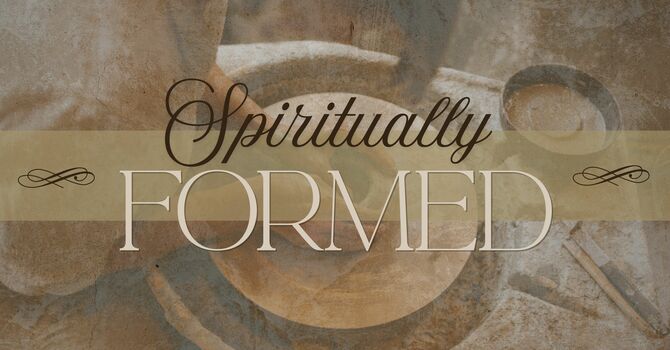 Spiritually Formed - Week 1