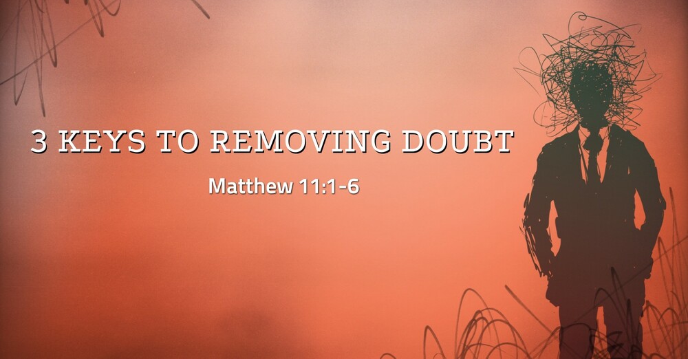 "3 Keys to Removing Doubt"