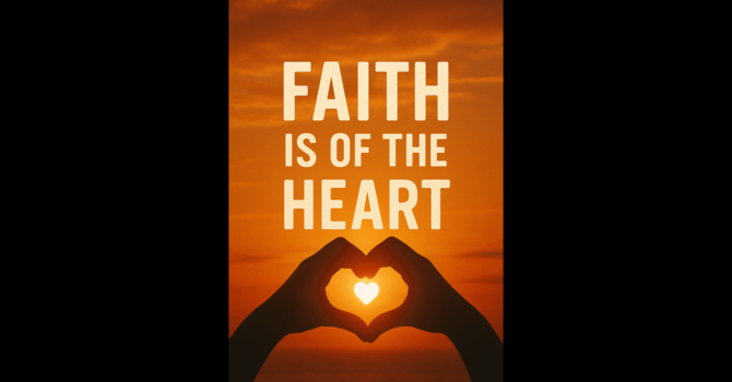Faith is of the Heart