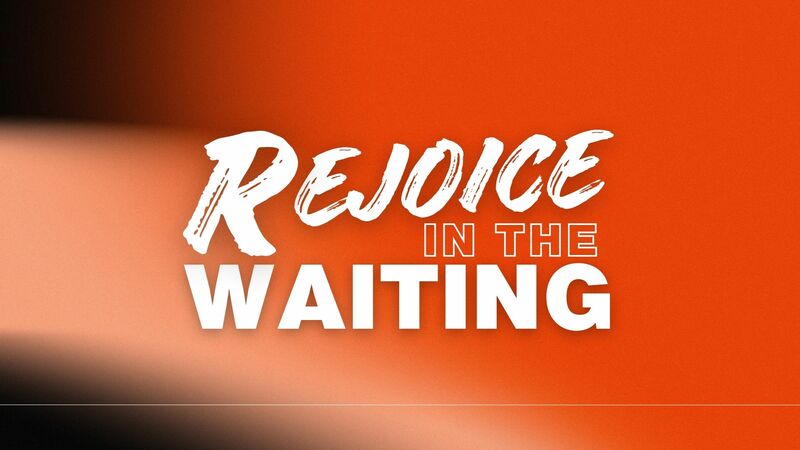 Rejoice in the Waiting