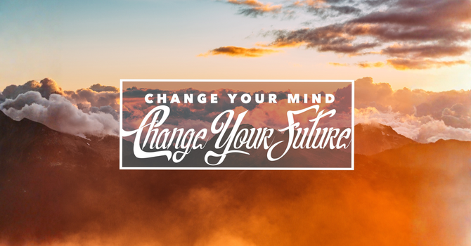 Change Your Mind, Change Your Future
