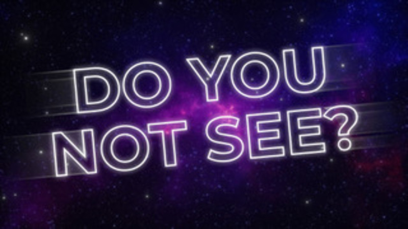 Do You Not See It?