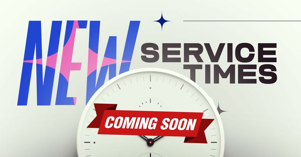 New Service Times Coming Soon