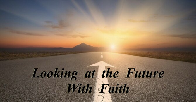 "Looking to the Future with Faith"
